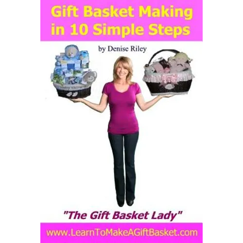 Gift Basket Making in 10 Simple Steps: I'm Densie Riley "The GIft Basket Lady" in my book "Gift Basket Making in 10 Simple Steps". I share with you st