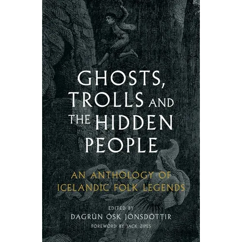 Ghosts, Trolls and the Hidden People: An Anthology of Icelandic Folk Legends