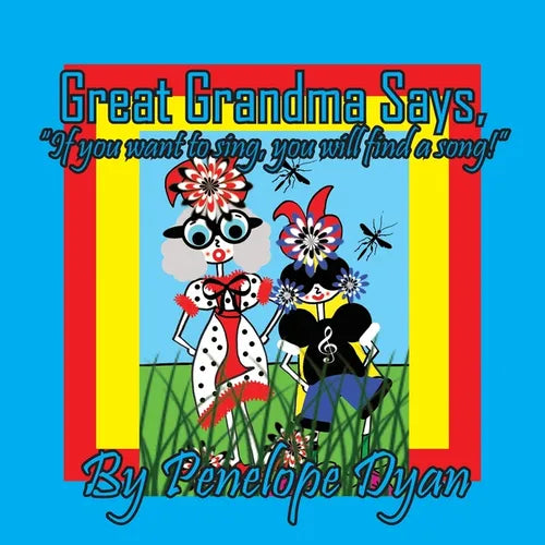 Great Grandma Says, "If you want to sing, you will find a song!"