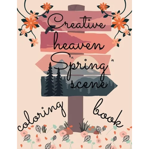 creative heaven spring scene coloring book: beautiful scenes with different style of Drawings