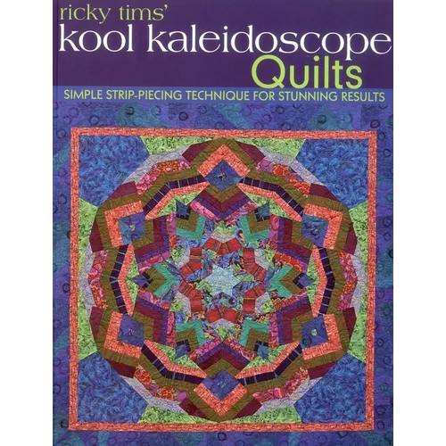 Ricky Tims' Kool Kaleidoscope Quilts-Print-on-Demand-Edition: Simple Strip-Piecing Technique for Stunning Results