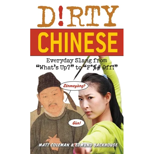 Dirty Chinese: Everyday Slang from What's Up? to F*%# Off!