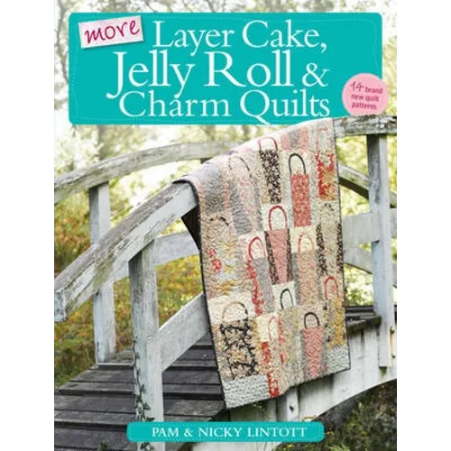 More Layer Cake, Jelly Roll & Charm Quilts
