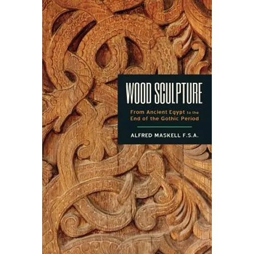 Wood Sculpture: From Ancient Egypt to the End of the Gothic Period