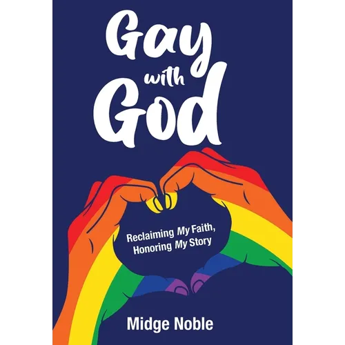 Gay with God: Reclaiming My Faith, Honoring My Story