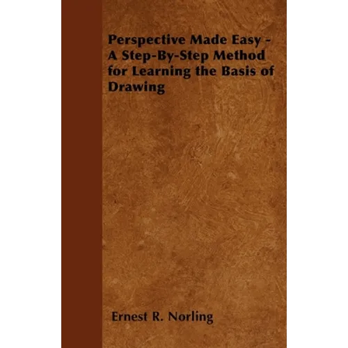 Perspective Made Easy - A Step-By-Step Method for Learning the Basis of Drawing