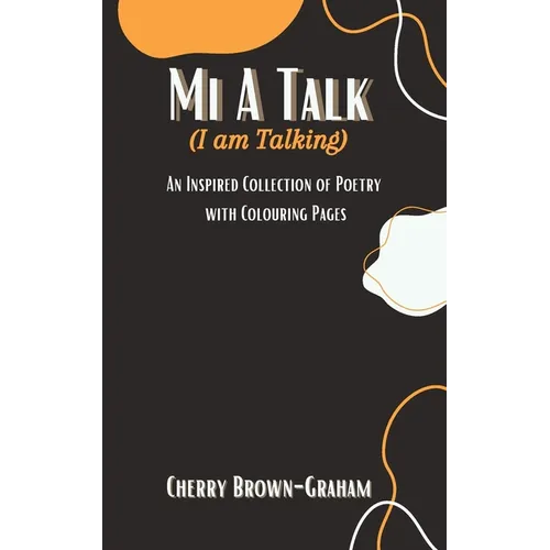 Mi A Talk (I Am Talking): An Inspired Collection of Poetry with Colouring Pages