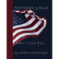 Red White & Blue: How I Love You