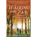 Walking with Fay: My Mother's Uncharted Path into Dementia