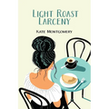 Light Roast Larceny: A Coastal Coffee Mystery
