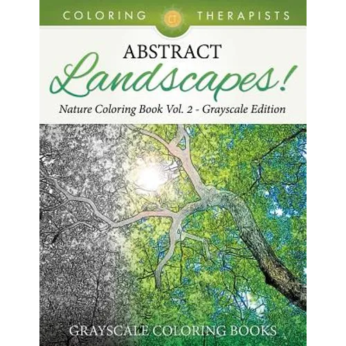 Abstract Landscapes! - Nature Coloring Book Vol. 2 Grayscale Edition Grayscale Coloring Books