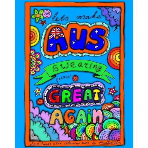 Make AUSTRALIAN Swearing Great Again: Adult Swear Word Colouring Book