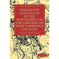 Descriptive Catalogues of the Manuscripts in the Libraries of Some Cambridge Colleges