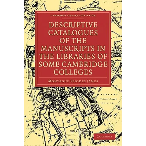 Descriptive Catalogues of the Manuscripts in the Libraries of Some Cambridge Colleges
