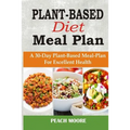 Plant-Based Diet Meal Plan: A 30-Day Plant-Based Meal-Plan For Better Health