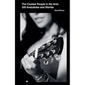 The Coolest People in the Arts: 250 Anecdotes and Stories