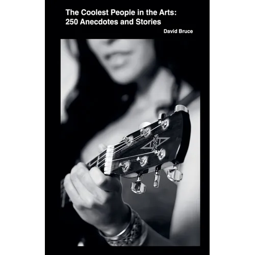 The Coolest People in the Arts: 250 Anecdotes and Stories
