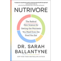 Nutrivore: The Radical New Science for Getting the Nutrients You Need from the Food You Eat