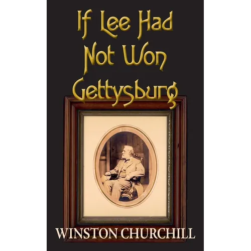 If Lee Had Not Won Gettysburg