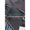 How to become a Tattoo Apprentice: Tattooing can be a tough game to get into, but I am here to guide you step by step through the process, and give yo