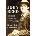 John Reed: Radical Journalist, 1887-1920