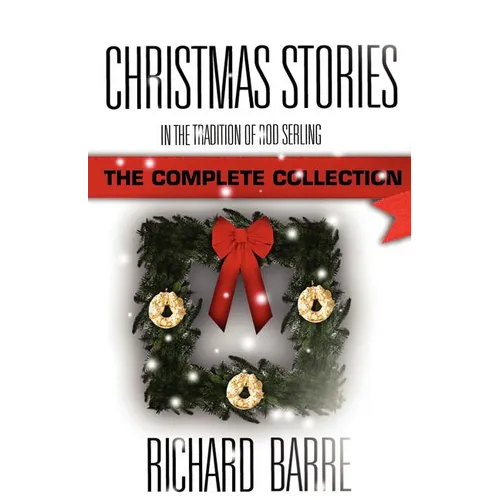 Christmas Stories: In the Tradition of Rod Serling: The Complete Collection