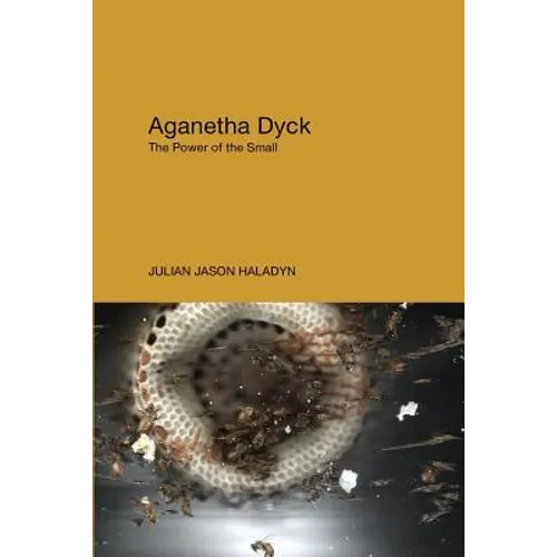 Aganetha Dyck: The Power of the Small