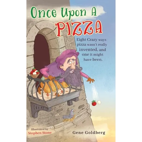 Once Upon A Pizza: Eight crazy ways pizza wasn't really invented, and one it might have been.