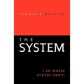 The System: I Go Where Others Can't!