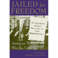 Jailed for Freedom: American Women Win the Vote
