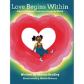 Love Begins Within: A Story of How Self-Love Can Change the World