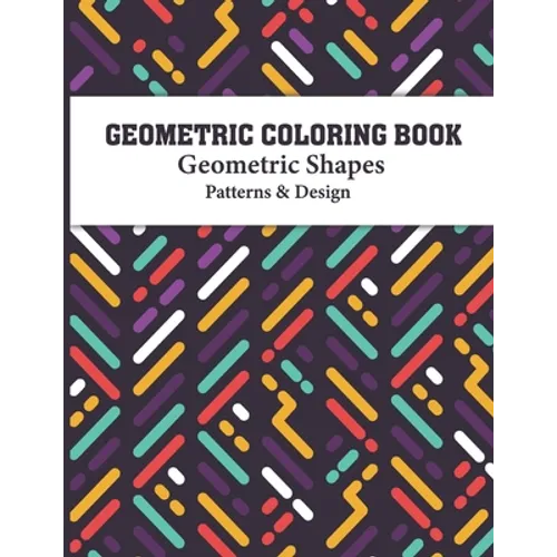 Geometric Coloring Book: Gorgeous Geometric Designs and Pattern book for relaxing creative coloring for all ages