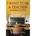 I Want To Be A Teacher: Identifying Your Why