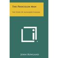 The Penicillin Man: The Story Of Alexander Fleming