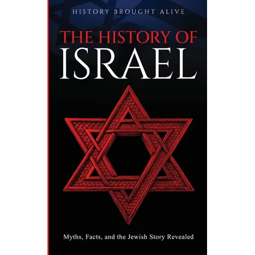 The History of Israel: Myths, Facts, and the Jewish Story Revealed