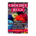 Crochet Rugs: 7 Pretty Crochet Patterns For Your Sweet Home