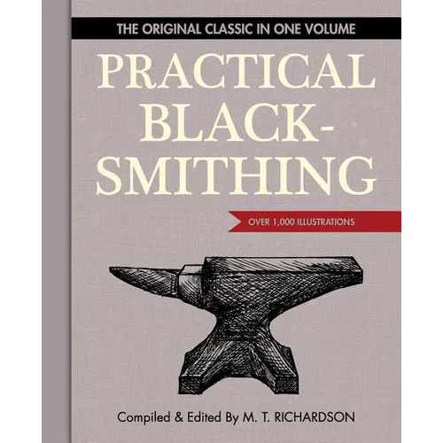 Practical Blacksmithing: The Original Classic in One Volume - Over 1,000 Illustrations