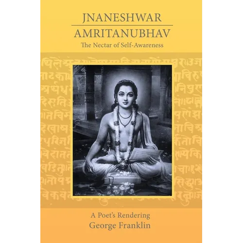 The Nectar of Self-Awareness: A Poet's Rendering of Jnaneshwar's Amritanubhav