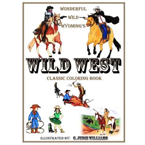 Wonderful Wild Wyoming's Wild West: Classic Coloring Book