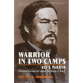 Warrior in Two Camps: Ely S. Parker, Union General and Seneca Chief