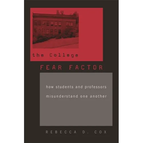 College Fear Factor: How Students and Professors Misunderstand One Another