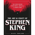 The Art and Craft of Stephen King: The Story Behind Every Novel, Novella, and Short Story