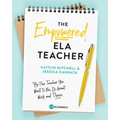 The Empowered ELA Teacher: Be the Teacher You Want to Be, Do Great Work, and Thrive