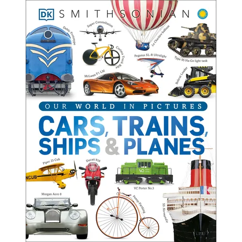 Cars, Trains, Ships, and Planes: A Visual Transportation Encyclopedia for Kids