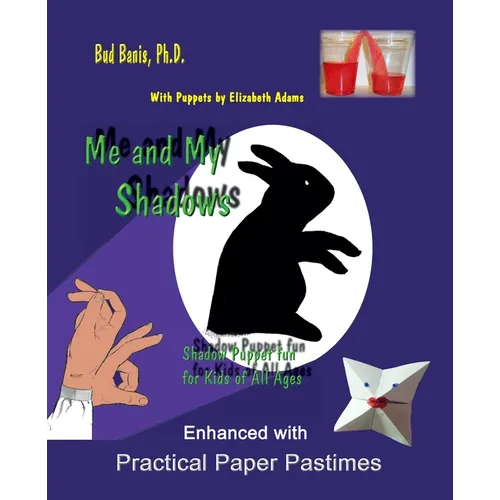 Me and My Shadows--Shadow Puppet Fun for Children of All Ages: Enhanced with Practical Paper Pastimes