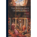 The Renaissance Of Art In Italy: An Illustrated History