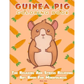Guinea Pig Coloring Book - The Relaxing And Stress Relieving Art Book For Mindfulness