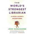 The World's Strongest Librarian: A Book Lover's Adventures