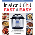 Instant Pot Fast & Easy: 100 Simple and Delicious Recipes for Your Instant Pot