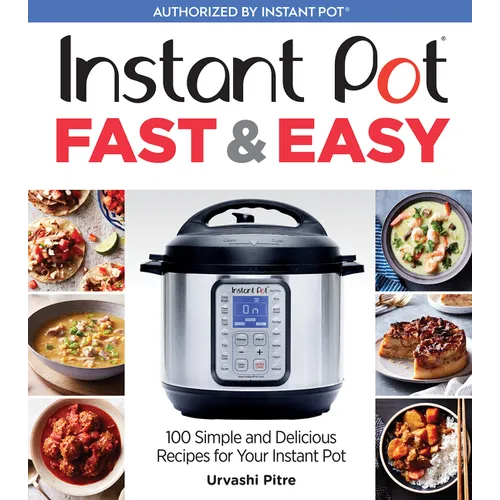 Instant Pot Fast & Easy: 100 Simple and Delicious Recipes for Your Instant Pot